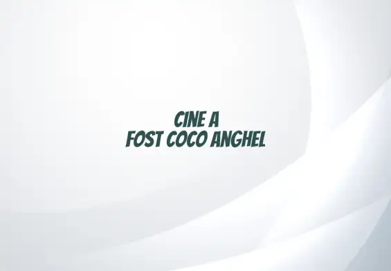 cine a fost coco anghel