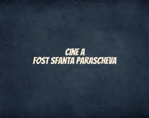 cine a fost sfanta parascheva