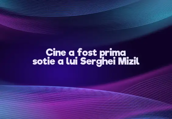 cine a fost prima sotie a lui serghei mizil