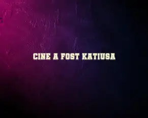 cine a fost katiusa