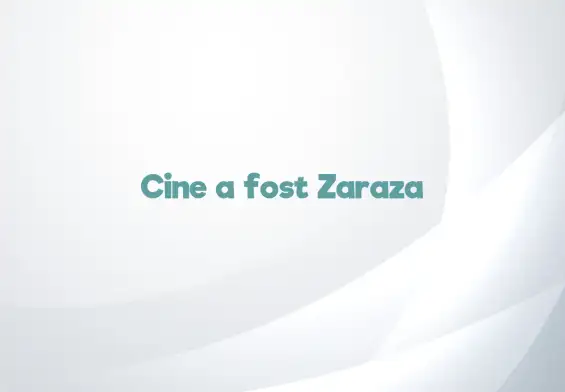 cine a fost zaraza