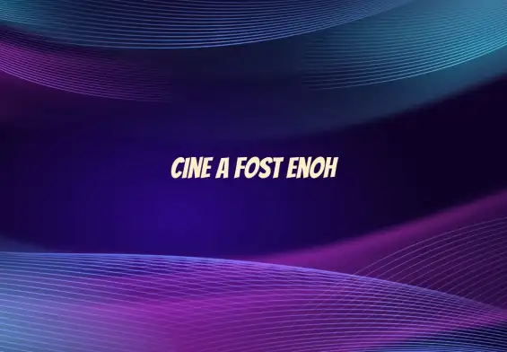 cine a fost enoh
