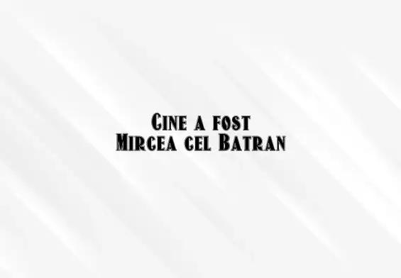 cine a fost mircea cel batran