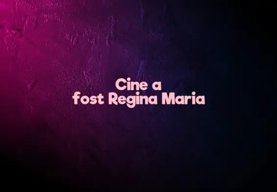 cine a fost regina maria