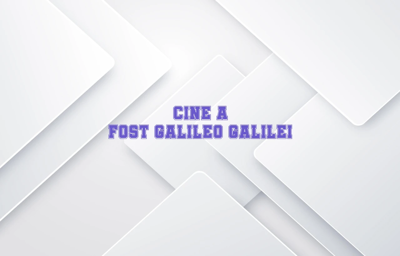 cine a fost galileo galilei